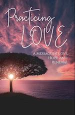 Practicing Love: A Message of Love, Hope, and Renewal 