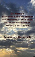 Dr. Horne's Prevention and Treatment for Alzheimer's Dementia Based on the Infection Model; a Discussion 