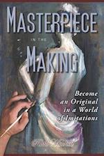 Masterpiece in the Making: Become an Original in a World of Imitations 