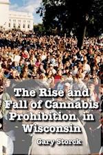 Rise and Fall of Cannabis Prohibition in Wisconsin