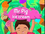 Mr. Pig bought me ice cream