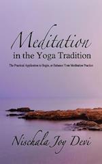 Meditation in the Yoga Tradition: The Practical Application to Begin, or Enhance Your Meditation Practice 