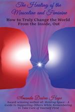 The Healing of the Masculine and Feminine: How to Truly Change the World from the Inside, Out 