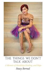 The Things We Don't Talk About: A Memoir of Hardships, Healing, and Hope 