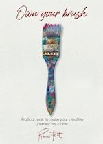 Own Your Brush: Practical tools to make your creative journey a success 