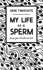 My Life as a Sperm: Essays from the Absurd Side 