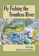 Fly Fishing The Troutless River