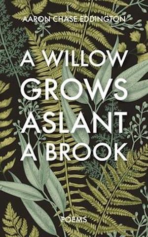 A Willow Grows Aslant a Brook: Poems