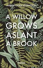 A Willow Grows Aslant a Brook: Poems 