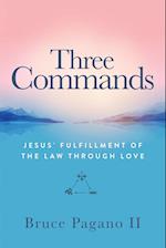 Three Commands: Jesus' Fulfillment of the Law Through Love 