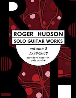 Roger Hudson Solo Guitar Works Volume 2, 1999-2006