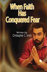When Faith Has Conquered Fear 