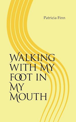 Walking with My Foot in My Mouth