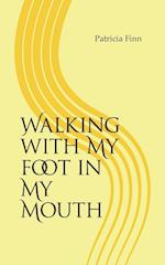 Walking with My Foot in My Mouth 