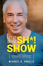 Let Go of The Sh*! Show