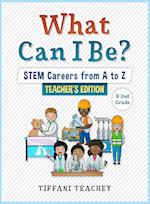 What Can I Be? STEM Careers from A to Z Teacher's Edition 