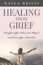 Healing from Grief: Transform Your Pain Into Purpose and Honor Your Loved One 