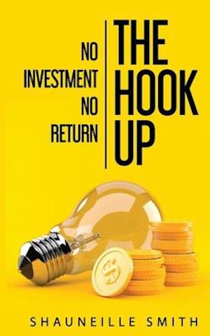 THE HOOK UP NO INVESTMENT NO RETURN