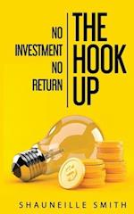 THE HOOK UP NO INVESTMENT NO RETURN 