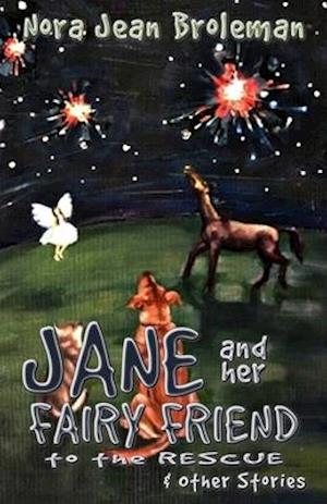 Jane and Her Fairy Friend to the Rescue and Other Stories