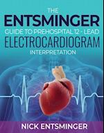 The Entsminger Guide to Prehospital 12-Lead Electrocardiogram Interpretation 