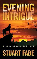 Evening Intrigue: A Clay Arnold Thriller 