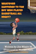 Whatever Happened To The Boy Who Played Basketball All Night ? 