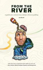 From the River: A guidebook to sobriety from a lifetime of lessons paddling 