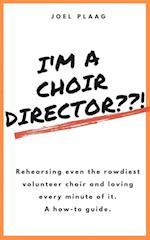 I'm a Choir Director??!