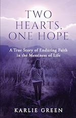 Two Hearts, One Hope: A True Story of Enduring Faith in the Messiness of Life 