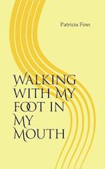 Walking With My Foot in My Mouth