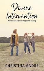 Divine Intervention (A Mother's Story of Hope and Healing) 