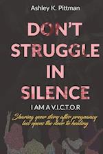 Don't Struggle in Silence- I am a V.I.C.T.O.R