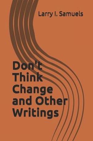 Don't Think Change and Other Writings