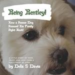 Being Bentley!: How a Rescue Dog Rescued His Family Right Back! A little story of hope, trust, and love from a dog's point of view. 
