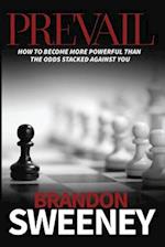 PREVAIL: How to become more powerful than the odds stacked against you: How to become more powerful than the odds stacked against you 