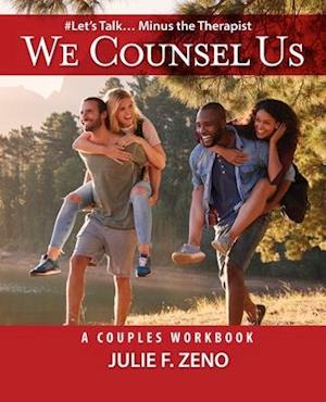 "We Counsel Us"-A Couples Workbook(Let's Talk Minus the Therapist)