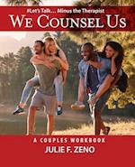 "We Counsel Us"-A Couples Workbook(Let's Talk Minus the Therapist) 