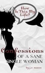 How Is This My Life: Confessions of a Sane Single Woman 