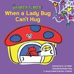 When a Lady Bug Can't Hug