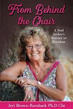 From Behind the Chair: A Soul Seeker's Journey to Freedom 