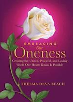 Embracing Our Oneness: Creating the United, Peaceful, and Loving World Our Hearts Know Is Possible 