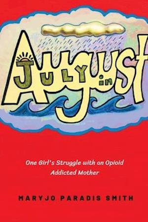 July in August: One Girl's Struggles with an Opioid Addicted Mother