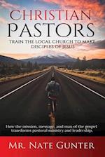 Christian Pastors, Train the Local Church to Make Disciples of Jesus