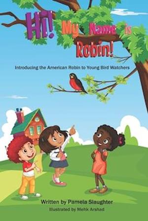 Hi! My Name is Robin!: A Young Bird Watcher Book