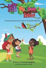 Hi! My Name is Robin!: A Young Bird Watcher Book 