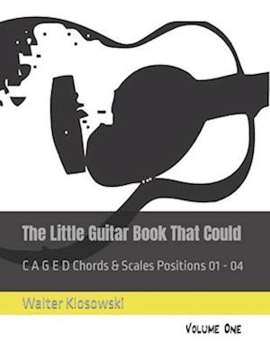 The Little Guitar Book That Could: C A G E D Chords & Scales Positions 01 - 04