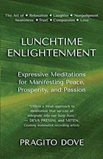 Lunchtime Enlightenment: Expressive Meditations for Manifesting Peace, Prosperity, and Passion 