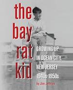 The Bay Rat Kid : Growing Up in Ocean City, New Jersey, 1940s-1950s 