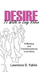 DESIRE TO WALK IN LONG ROBES: A Mystery and Transformational Love Story 